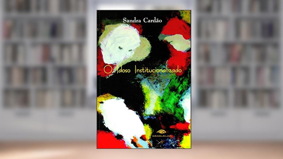O Idoso Institucionalizado, do autor Sandra Cardão