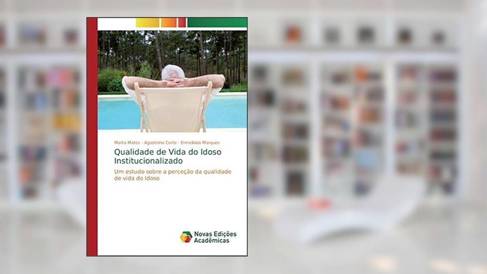 Qualidade de Vida do Idoso Institucionalizado: Um estudo sobre a perceção da qualidade de vida do Idoso, do autor Marta Matos; Agostinha Corte; Ermelinda Marques