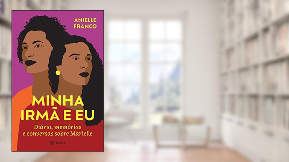 Minha irmã e eu: Diário, memórias e conversas sobre, do autor Anielle Franco