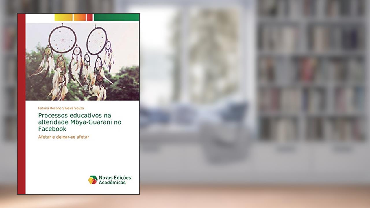 Processos educativos na alteridade Mbya-Guarani no Facebook: Afetar e deixar-se afetar, do autor Fátima Rosane Silveira Souza