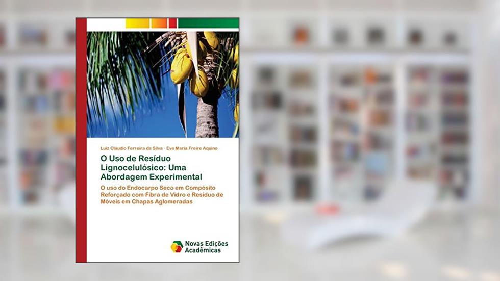 O Uso de Resíduo Lignocelulósico: Uma Abordagem Experimental, do autor Luiz Cláudio Ferreira da Silva; Eve Maria Freire Aquino