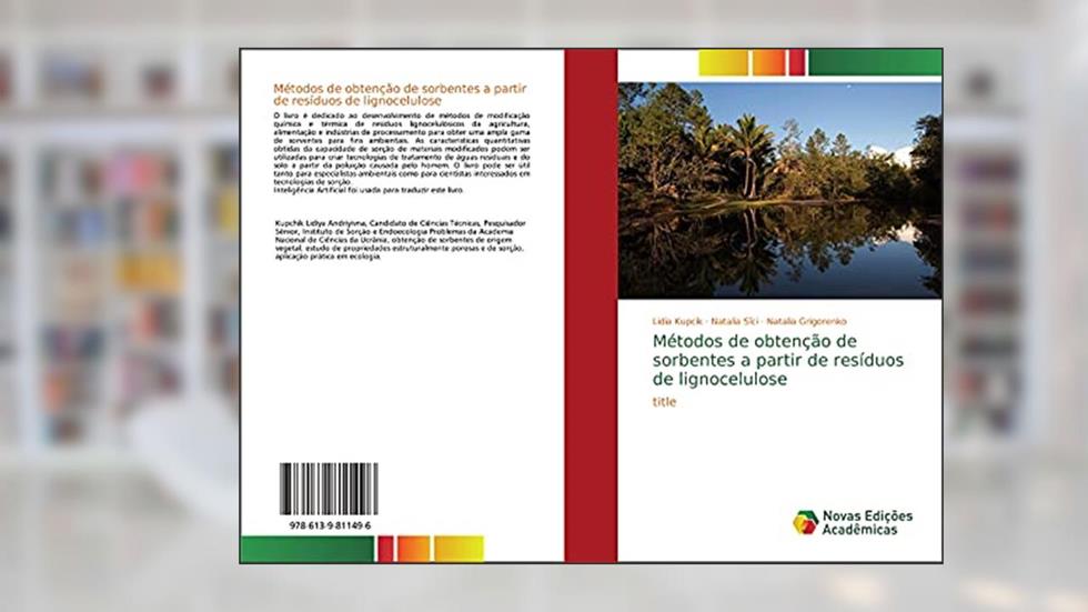 Métodos de obtenção de sorbentes a partir de resíduos de lignocelulose: title, do autor Lidia Kupcik; Natalia Sîci; Natalia Grigorenko