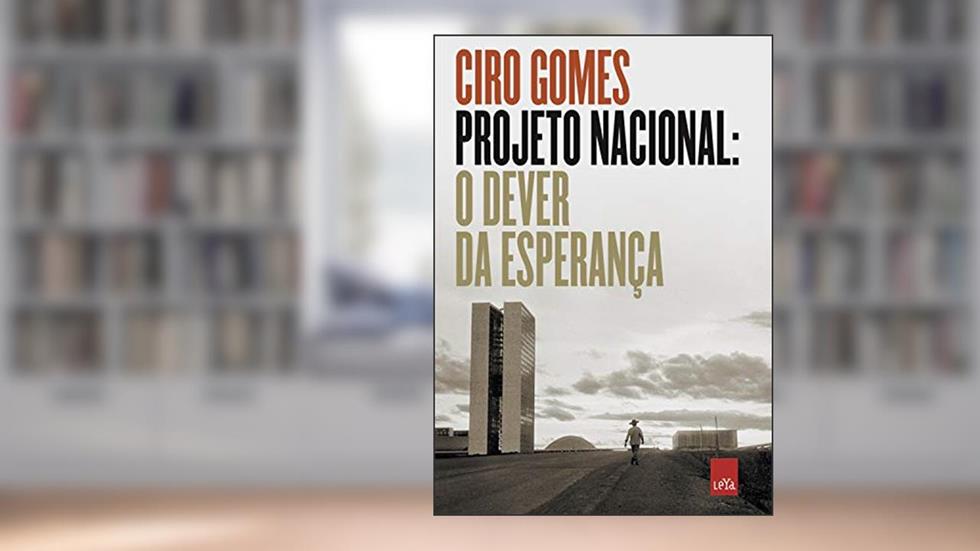 Projeto Nacional: O dever da esperança, do autor Ciro Gomes