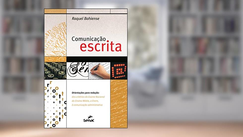 Comunicação escrita: orientações para redação: dos critérios do exame nacional, à comunicação administrativa, do autor Raquel Bahiense