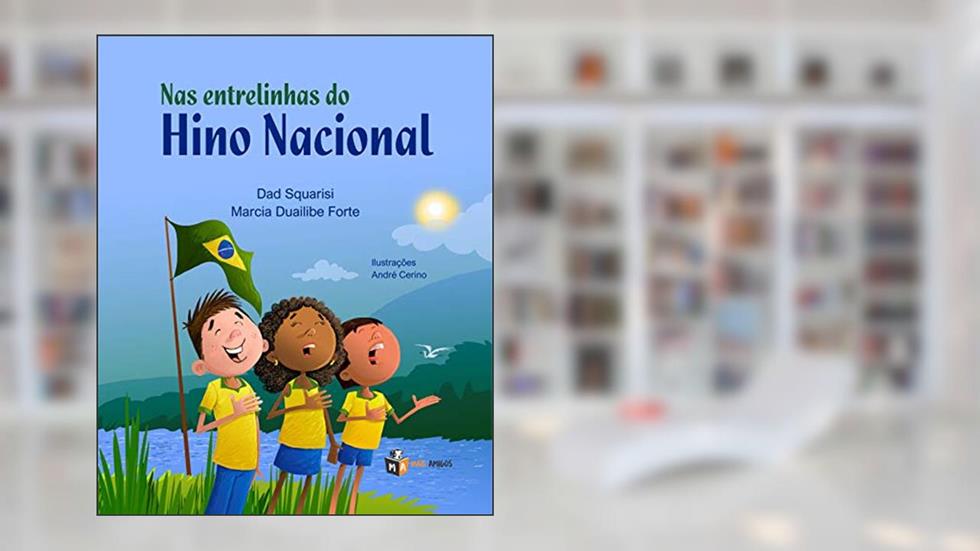 Nas entrelinhas do Hino Nacional, do autor Dad Squarisi; Marcia D Forte