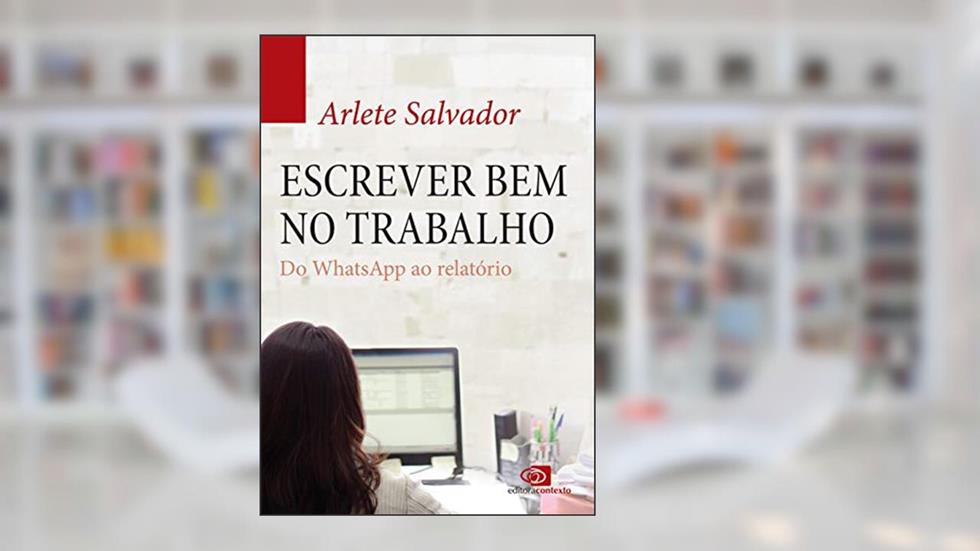 Escrever bem no trabalho: do Whatsapp ao relatório, do autor Arlete Salvador