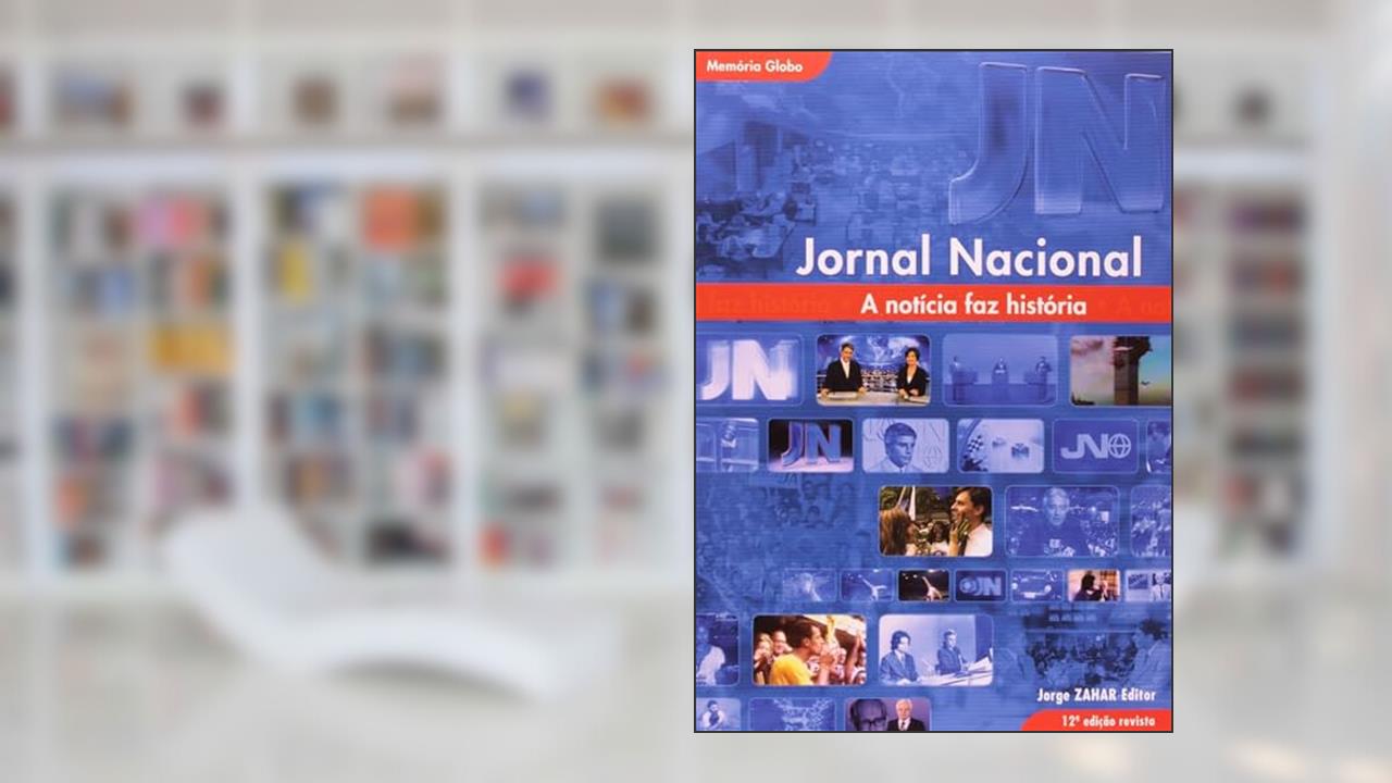 Jornal Nacional. A Notícia Faz História. Coleção Memória Globo, do autor Memória Globo