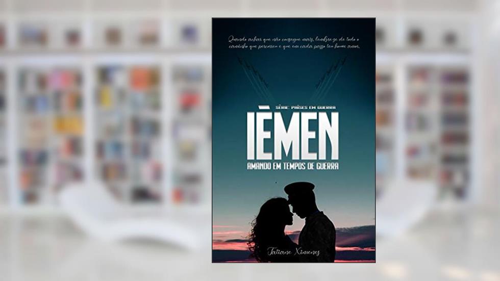 Iémen: Amando em tempos de guerra (Países em guerra Livro 1), do autor Tatiane Ximenes