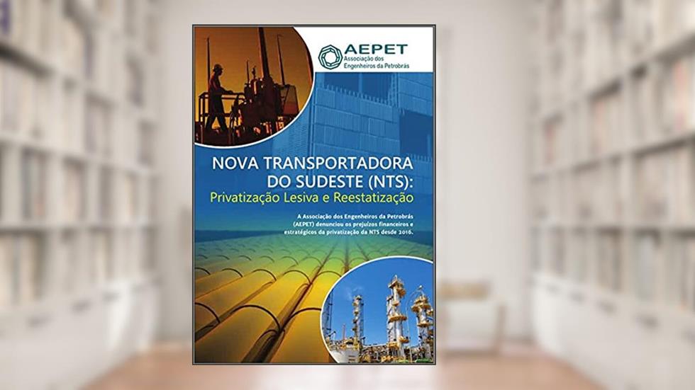 Nova Transportadora do Sudeste (NTS): Privatização Lesiva e Reestatização (Revista da Aepet), do autor Aepet Aepet