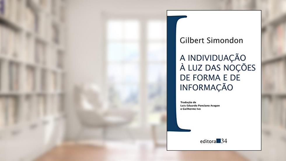 A individuação à luz das noções de forma e de informação, do autor Gilbert Simondon