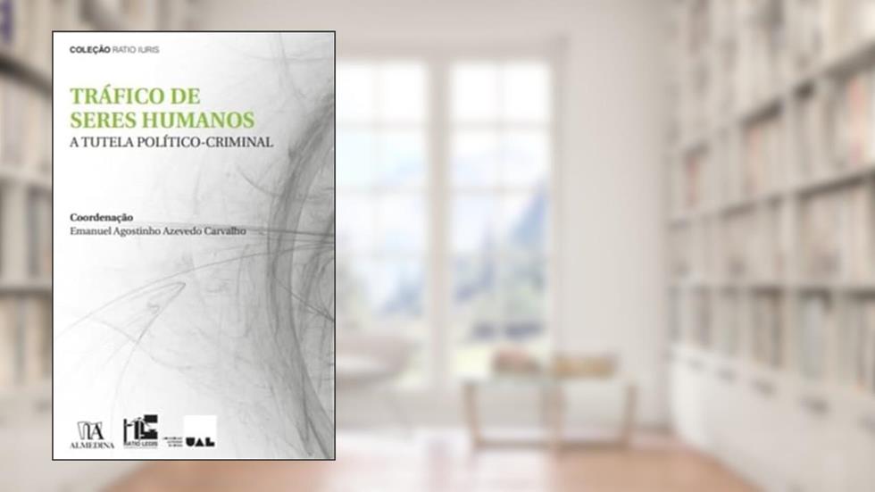 Tráfico de Seres Humanos - A Tutela Político-criminal, do autor Emanuel Agostinho Azevedo Carvalho