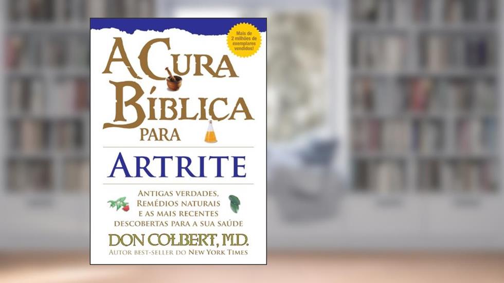 A Cura Bíblica Para Artrite, do autor Don Colbeert
