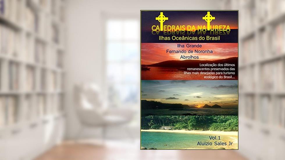Ilhas Oceânicas do Brasil : Fernando de Noronha, Abrolhos e Ilha Grande: Catedrais da Natureza, do autor Aluizio Sales Jr