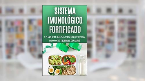 Capa de SISTEMA IMUNOLÓGICO: O plano de 21 dias para fortalecer o seu sistema imunológico e blindar a sua saúde contra vírus e doenças, sinta-se mais energizado do que nunca, do autor José Esteves
