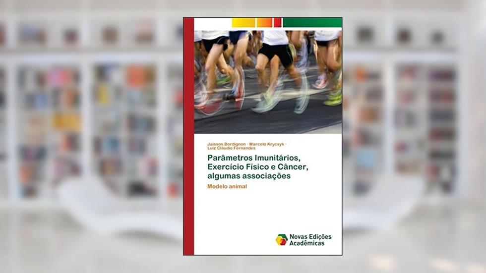 Parâmetros Imunitários, Exercício Físico e Câncer, algumas associações: Modelo animal, do autor Jaisson Bordignon; Marcelo Krycsyk; Luiz Cláudio Fernandes