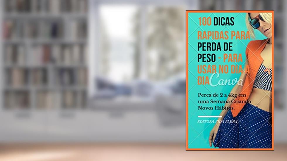 Perda de Peso: 100 Dicas Rápidas para Usar no Dia a Dia: Perca de 2 a 4kg em uma Semana Criando Novos Hábitos. (Perda de Peso Natural Livro 1), do autor Editora Vida Plena