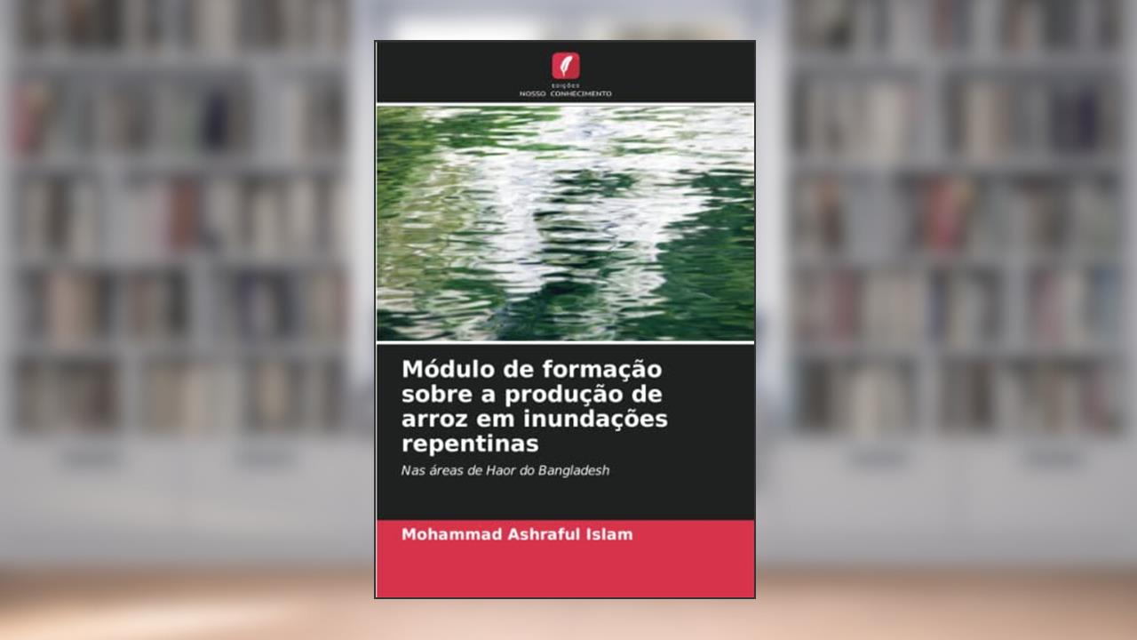 Módulo de formação sobre a produção de arroz em inundações repentinas: Nas áreas de Haor do Bangladesh, do autor Mohammad Ashraful Islam