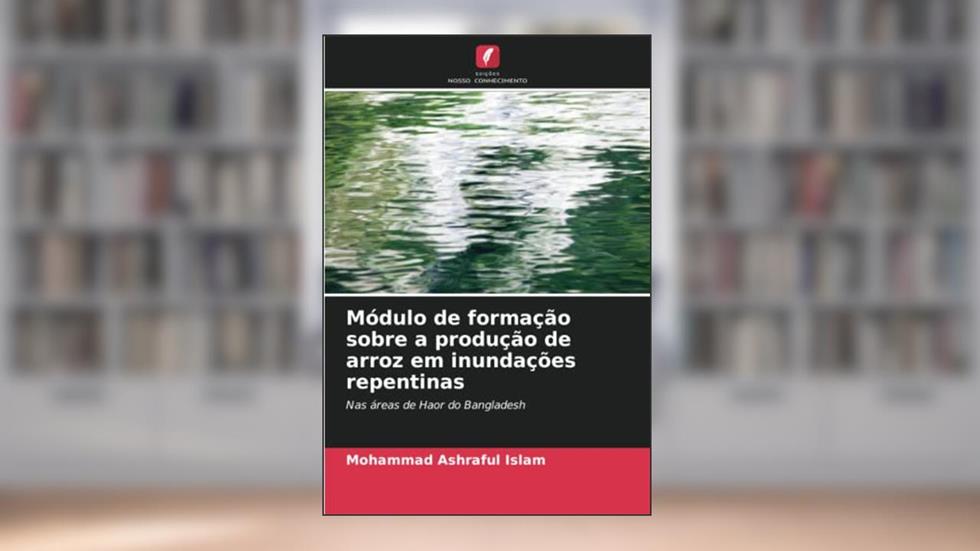 Módulo de formação sobre a produção de arroz em inundações repentinas: Nas áreas de Haor do Bangladesh, do autor Mohammad Ashraful Islam