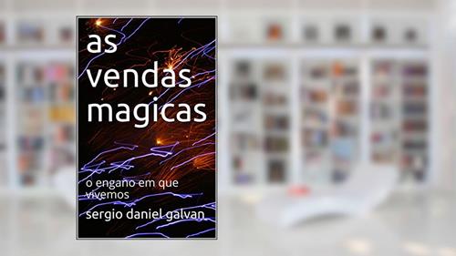 Capa de AS vendas magicas: o engano em que vivemos, do autor sergio daniel galvan