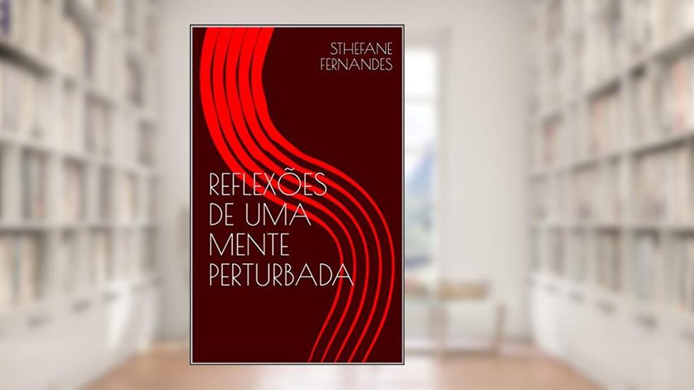 REFLEXÕES DE UMA MENTE PERTURBADA, do autor STHEFANE FERNANDES