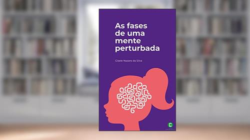 Capa de As fases de uma mente perturbada, do autor Gisele Nazare da Silva