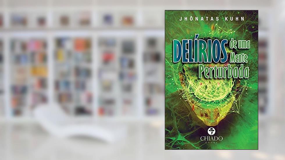 Delírios de uma mente perturbada, do autor Jhônatas Kuhn