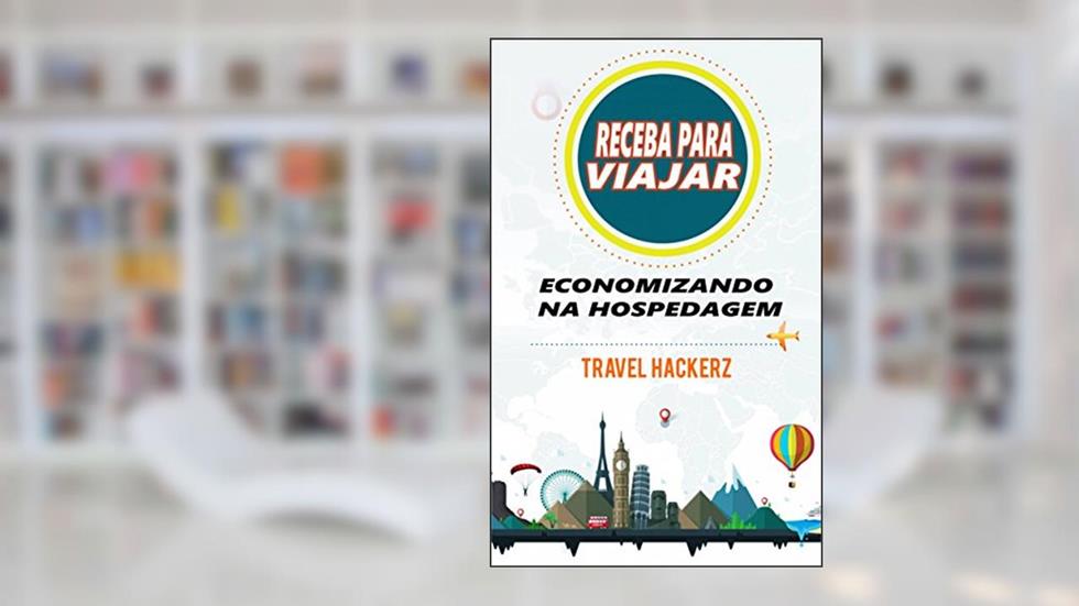 Receba para viajar: economizando na hospedagem (corte de gastos, segredos, dicas, guia, orçamentos), do autor Travel Hackerz