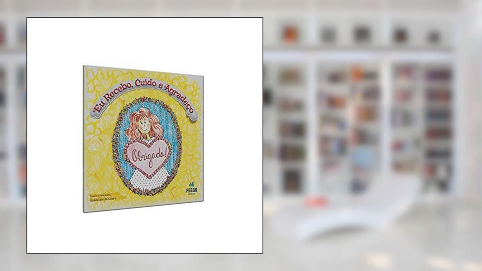 Eu Recebo, Eu Cuido e Agradeço, do autor Guadalupe De Castro