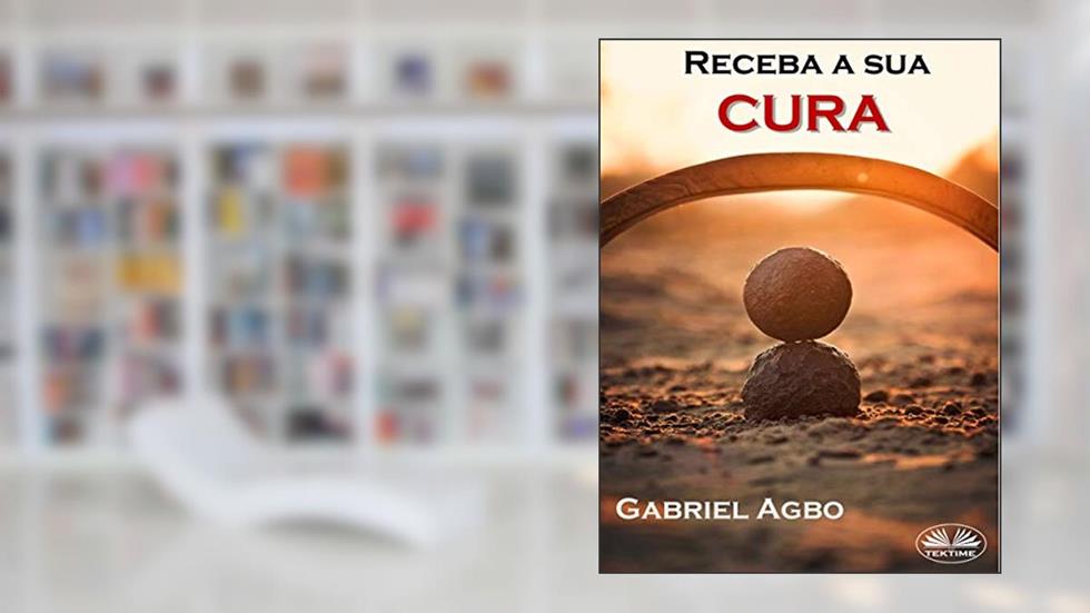 Receba a sua Cura, do autor Gabriel Agbo