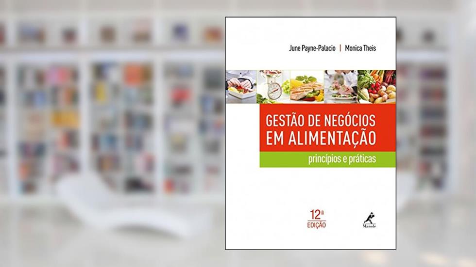 Gestão de negócios em alimentação: princípios e práticas, do autor June Payne-Palacio