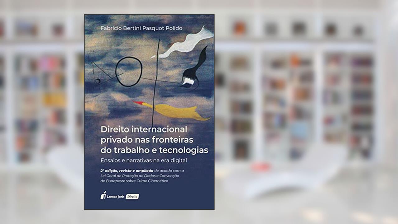 Direito Internacional Privado nas Fronteiras do Trabalho e Tecnologias - 2ª Ed. - 2021, do autor Fabrício Bertini Pasquot Polido