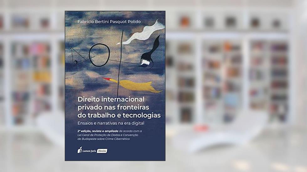 Direito Internacional Privado nas Fronteiras do Trabalho e Tecnologias - 2ª Ed. - 2021, do autor Fabrício Bertini Pasquot Polido