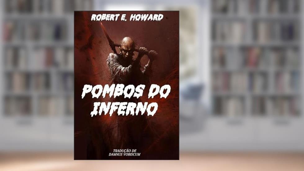 Pombos do Inferno, do autor Robert E. Howard