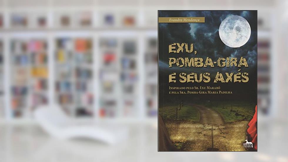Exu, Pomba-gira e Seus Axés, do autor Evandro Mendonça