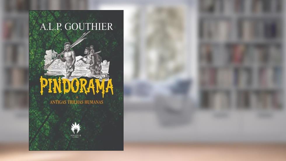 Pindorama & Antigas Trilhas Humanas, do autor A.l.p. Gouthier