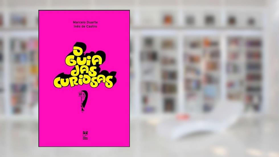 O guia das curiosas, do autor Marcelo Duarte; Inês de Castro