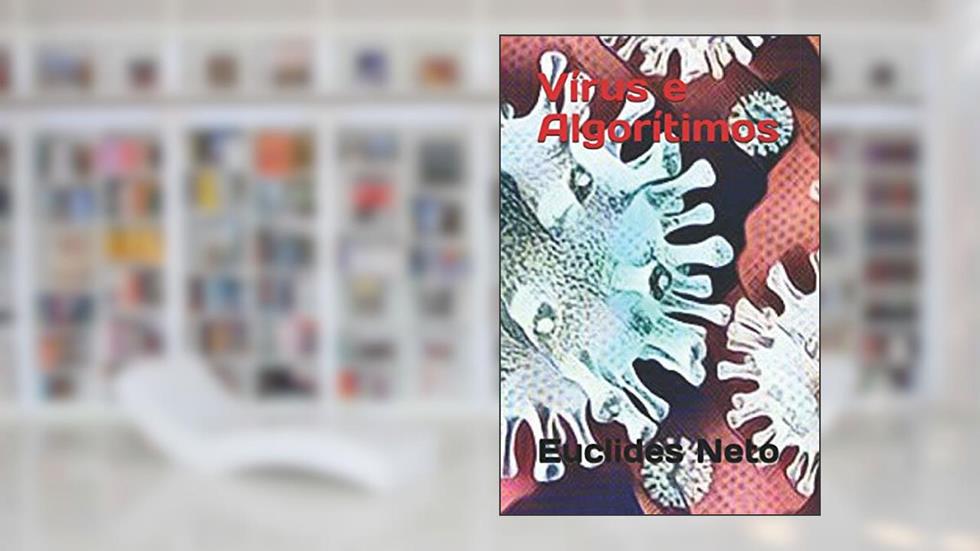Vírus e Algorítimos (Portuguese Edition), do autor Euclides Neto