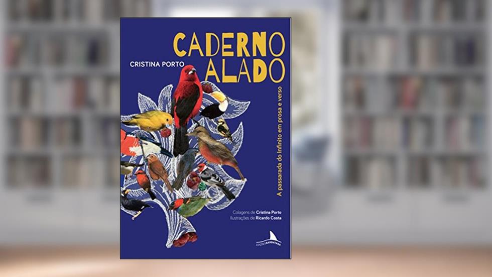 Caderno Alado: a Passarada do Infinito em Prosa e Verso, do autor Cristina Porto
