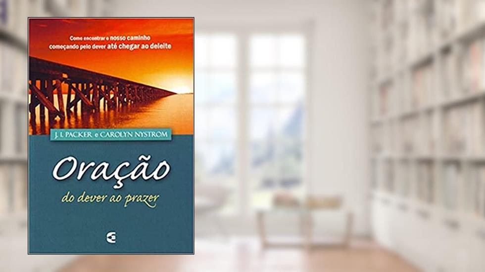 Oração do Dever ao Prazer, do autor J Carolyn Nystrom