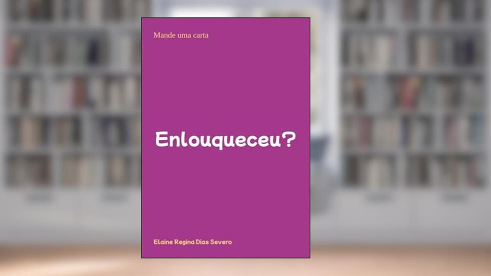 Enlouqueceu?, do autor Elaine Regina Dias Severo