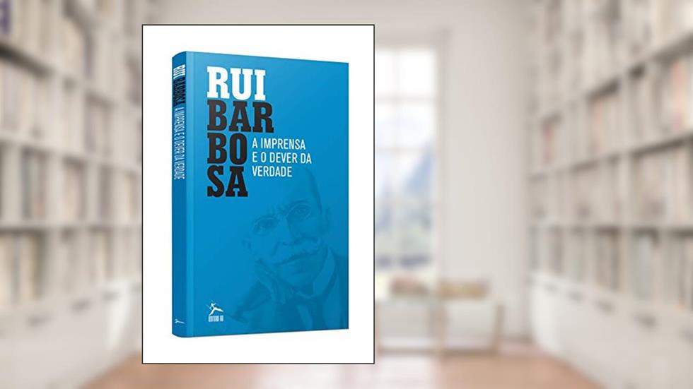 A Imprensa e o Dever da Verdade, do autor Rui Barbosa
