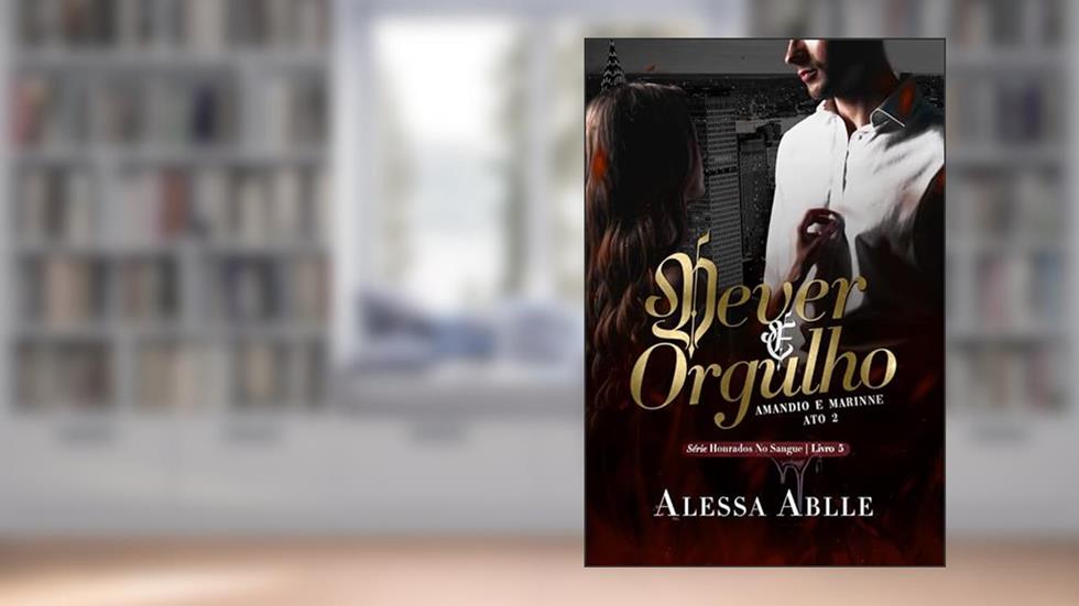 Dever & Orgulho : ATO II - Escolhida Para Ele (Série Honrados No Sangue Livro 5), do autor Alessa Ablle