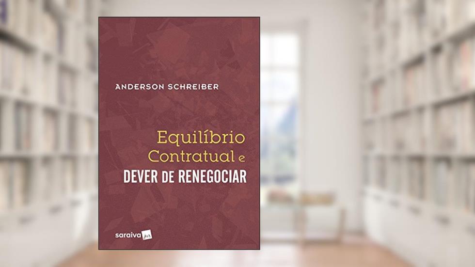Equilíbrio contratual e dever de renegociar - 1ª edição de 2017, do autor Anderson Schreiber