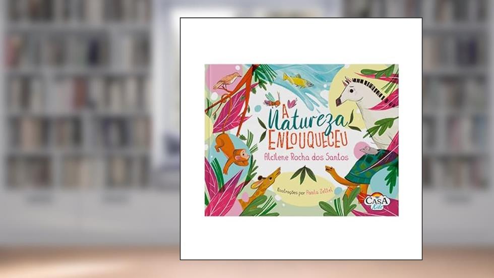 A natureza enlouqueceu, do autor Alcilene Rocha dos Santos