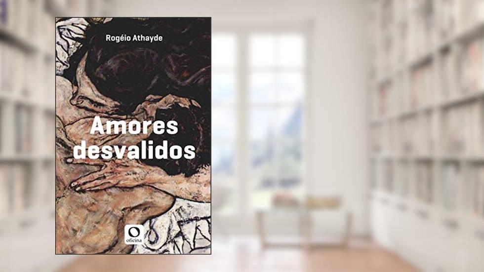 Amores desvalidos, do autor Rogério Athayde