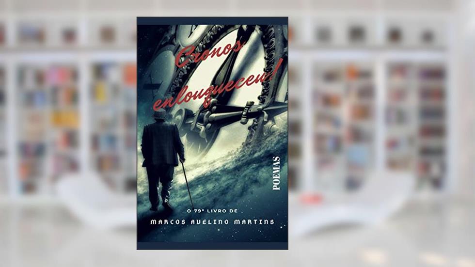 Cronos Enlouqueceu!: Poemas, do autor Marcos Avelino Martins