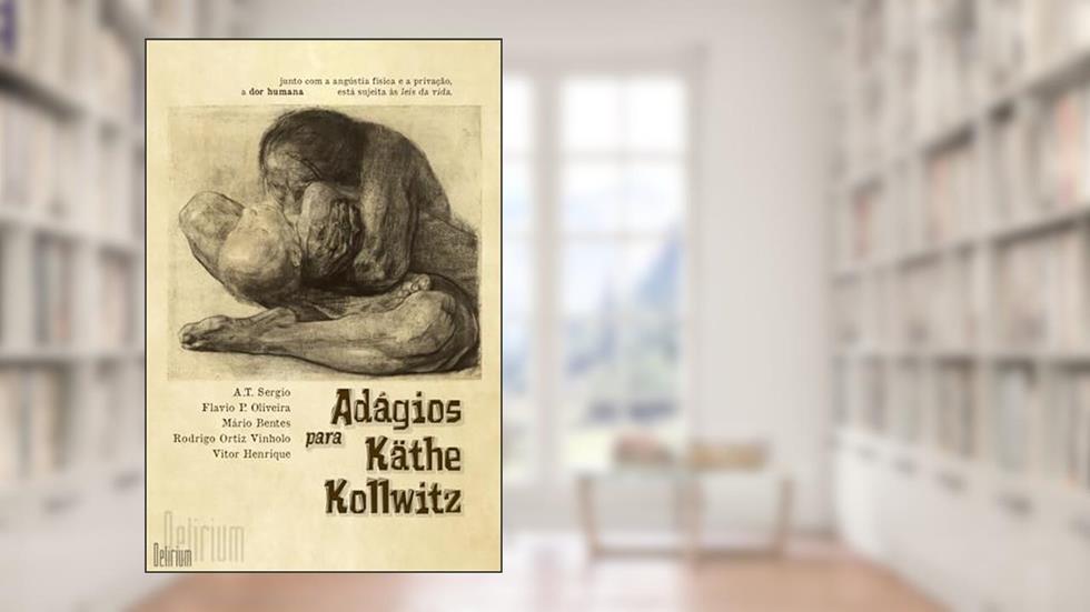 Adágios Para Käthe Kollwitz, do autor A. T. Sergio; Flavio P. Oliveira; Mário Bentes; Rodrigo Ortiz Vinholo; Vitor Henrique
