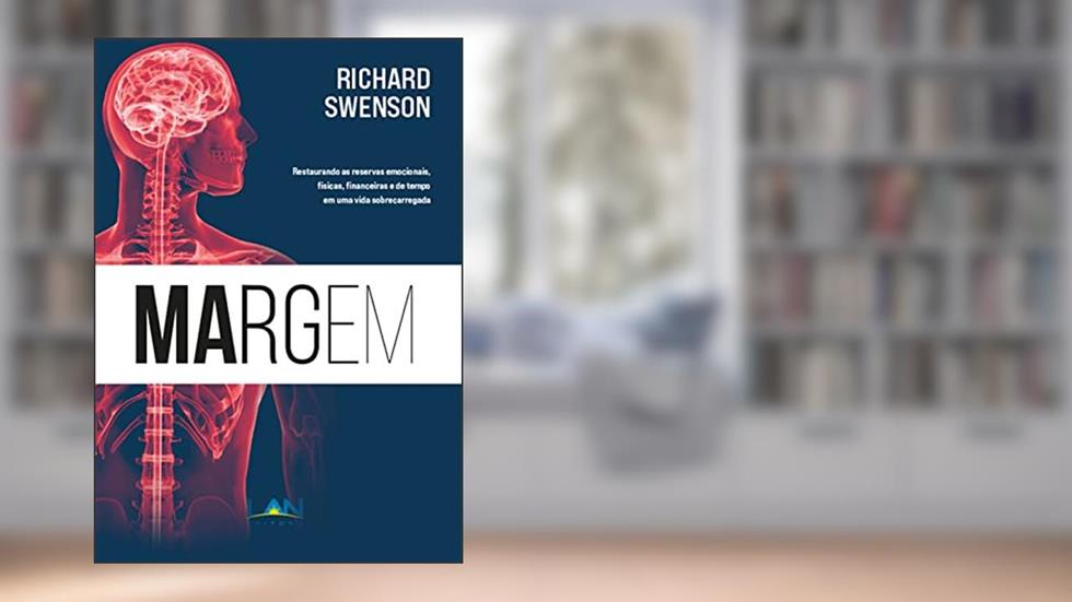 Margem: Restaurando as reservas emocionais, físicas, financeiras e de tempo em uma vida sobrecarregada, do autor Richard Swenson