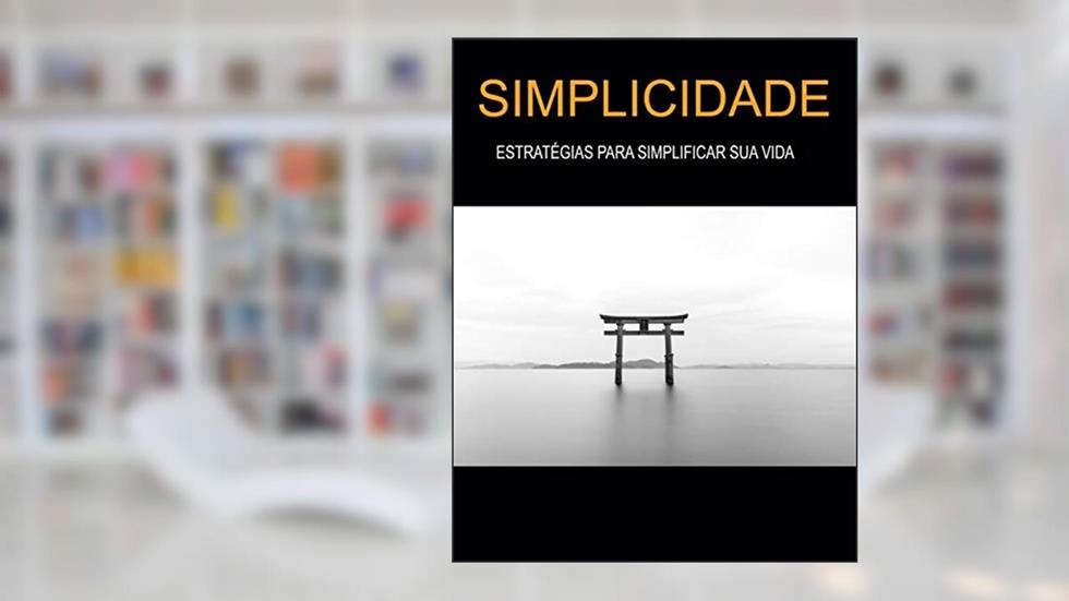 SIMPLICIDADE: Estratégias Para Simplificar Sua Vida, do autor Editora LR