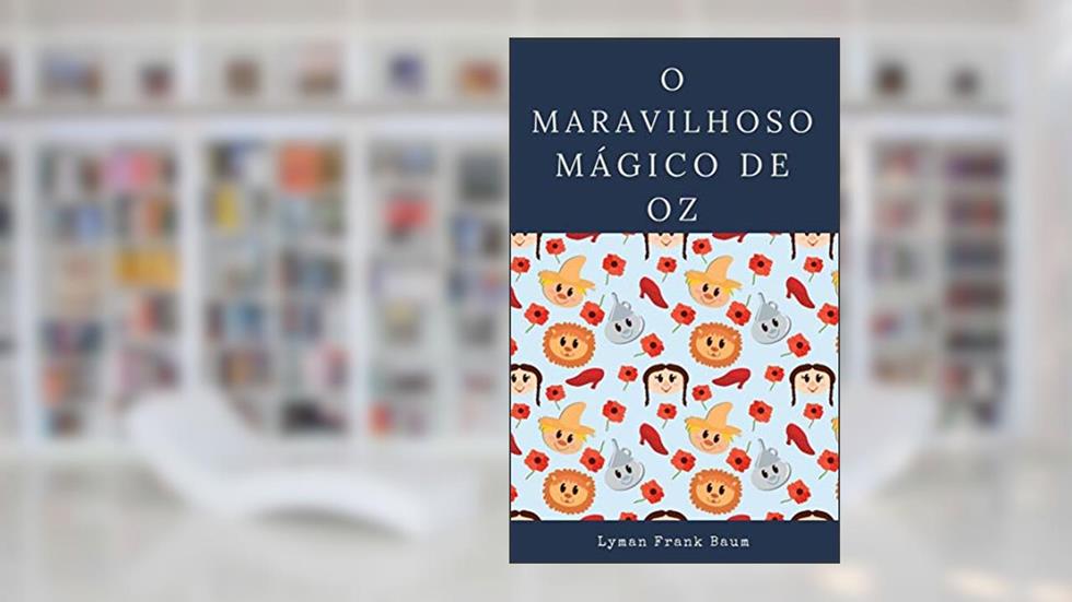 O MARAVILHOSO MÁGICO DE OZ, do autor Lyman Frank  Baum